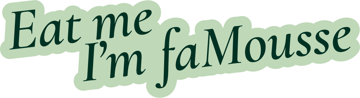 Eat me I'm faMousse